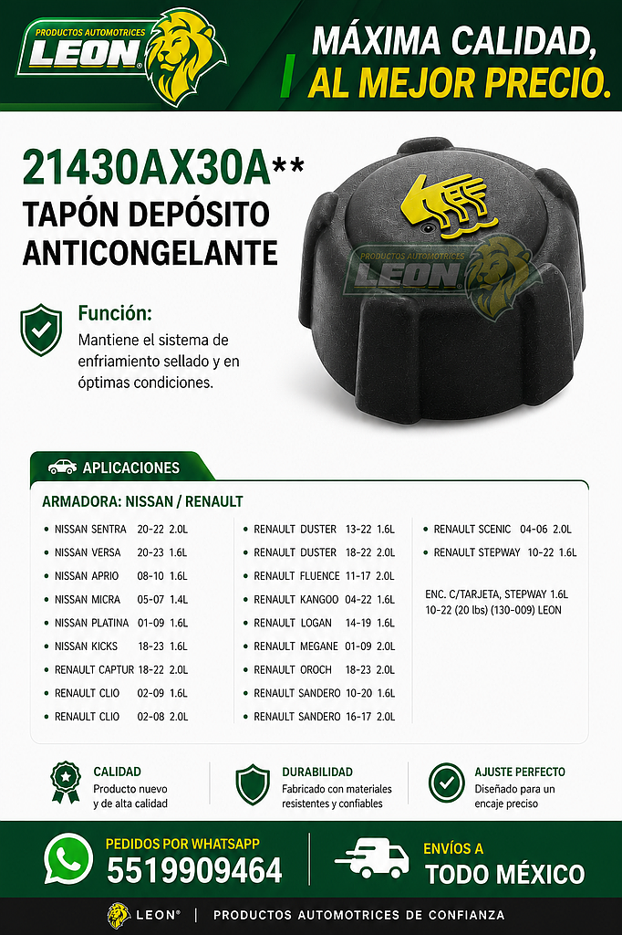 TAPON DEPOSITO ANTICONGELANTE NISSAN SENTRA 20-22 2.0L, VERSA 20-23 1.6L, APRIO 1.6L 08-10, MICRA 1.4L 05-07, PLATINA 1.6L 01-09, KICKS 18-23 1.6L, RENAULT CAPTUR 2.0L 18-22, CLIO 1.6L 02-09, CLIO 2.0L 02-08, DUSTER 1.6L 21-22, DUSTER 2.0L 13-22, DUSTER 2.0L 18-22, FLUENCE 2.0L 11-17, KANGOO 1.6L 04-22, LOGAN 1.6L 14-19, MEGANE 2.0L 01-09, OROCH 2.0L 18-23, SANDERO 1.6L 10-20, SANDERO 2.0L 16-17, SCENIC 2.0L 04-06 ENC. C/TARJETA, STEPWAY 1.6L 10-22 (20 lbs) (130-009) LEON