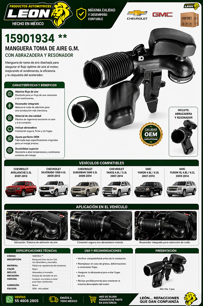 MANGUERA TOMA DE AIRE G.M. AVALANCHE 5.3L 07-12, SILVERADO 1500 09-13 4.8L, SILVERADO 1500 09-13, SUBURBAN 1500 09-14 5.3L, TAHOE 07-09 4.8L,TAHOE 07-14 5.3L, YUKON 07-09 4.8L, YUKON 07-14 5.3L, YUKON 08-13 6.0L, YUKON XL 1500 09-14 5.3L, YUKON XL 1500 09-14 6.2L (INCLUYE ABRAZADERA Y RESONADOR)